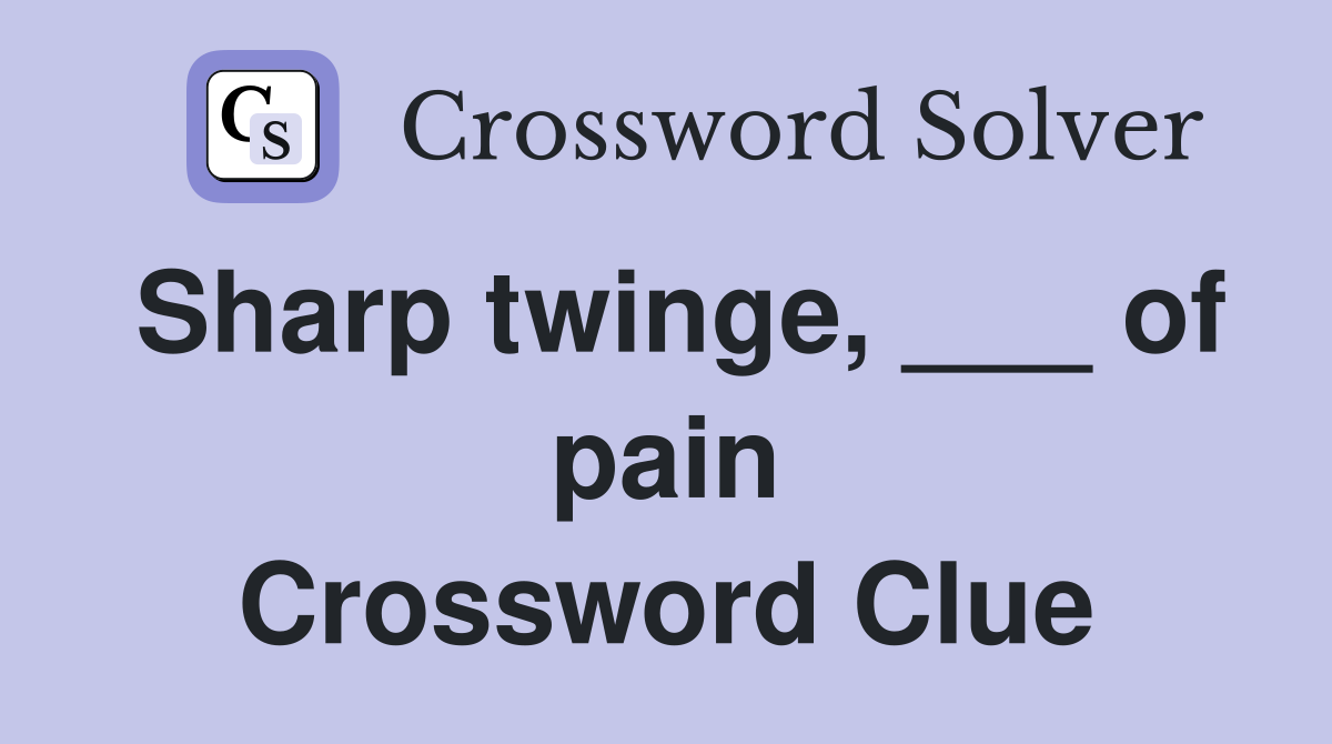Sharp twinge, ___ of pain Crossword Clue Answers Crossword Solver